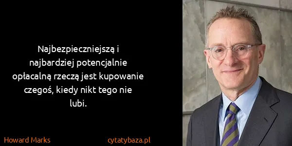 Howard Marks: Najbezpieczniejszą i najbardziej potencjalnie opłacalną...