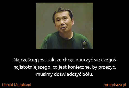 Haruki Murakami: Najczęściej jest tak, że chcąc nauczyć się czegoś...