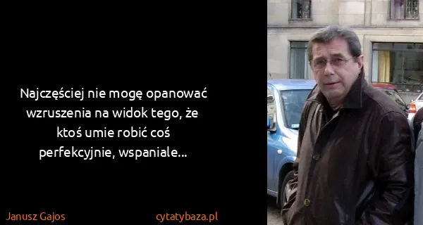 Janusz Gajos: Najczęściej nie mogę opanować wzruszenia na widok tego,...