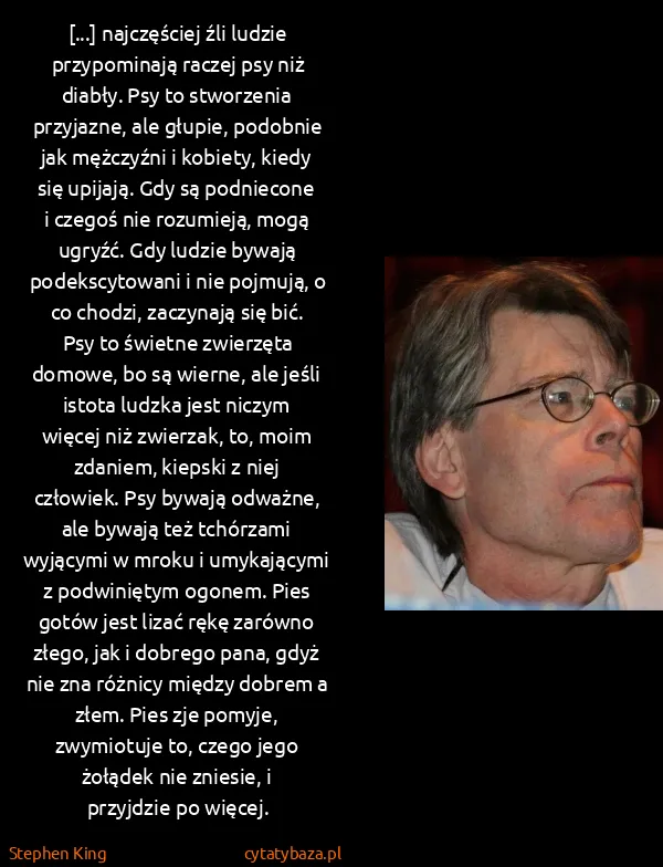 Stephen King: [...] najczęściej źli ludzie przypominają raczej psy niż...