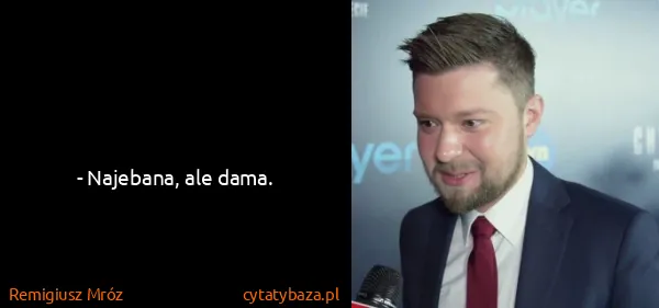 Remigiusz Mróz: - Najebana, ale dama.