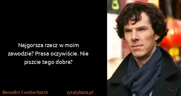 Benedict Cumberbatch: Najgorsza rzecz w moim zawodzie? Prasa oczywiście. Nie...