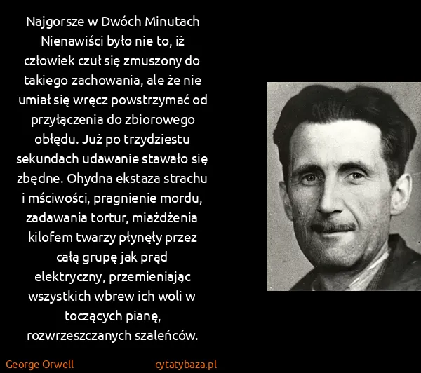 George Orwell: Najgorsze w Dwóch Minutach Nienawiści było nie to, iż...