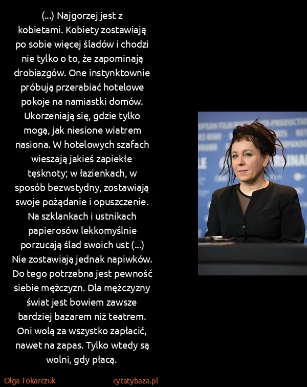 Olga Tokarczuk: (...) Najgorzej jest z kobietami. Kobiety zostawiają po...
