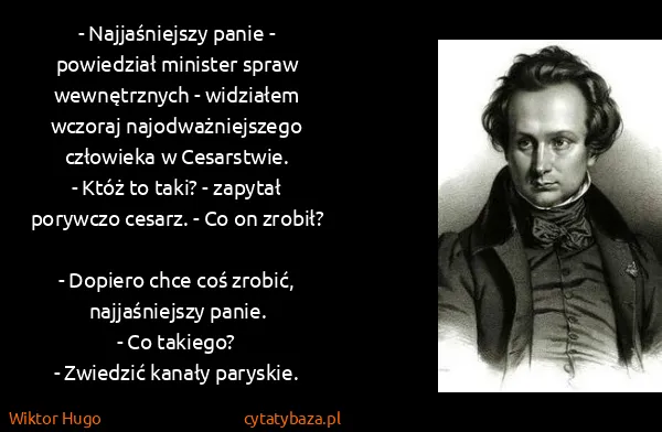 Wiktor Hugo: - Najjaśniejszy panie - powiedział minister spraw...