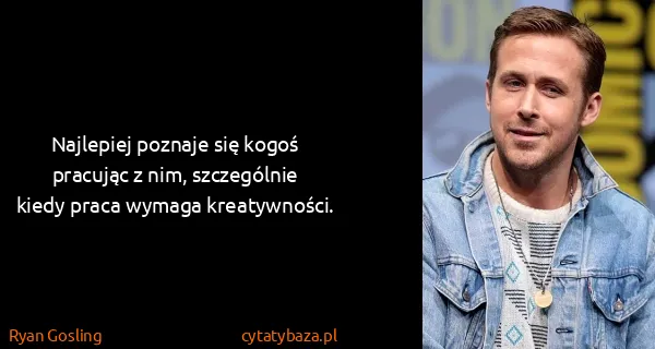 Ryan Gosling: Najlepiej poznaje się kogoś pracując z nim, szczególnie...