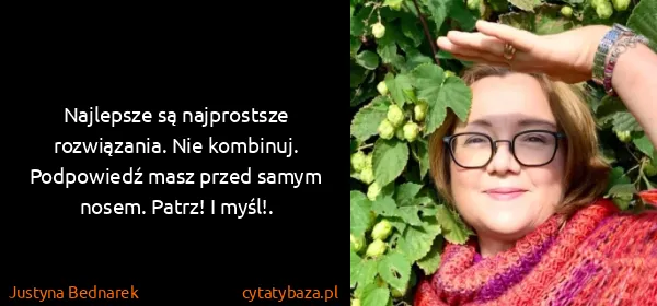 Justyna Bednarek: Najlepsze są najprostsze rozwiązania. Nie kombinuj....