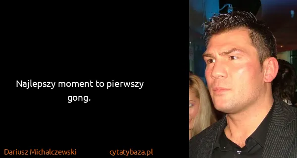 Dariusz Michalczewski : Najlepszy moment to pierwszy gong.