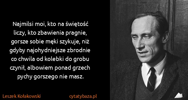 Leszek Kołakowski: Najmilsi moi, kto na świętość liczy, kto zbawienia...