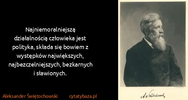 Aleksander Świętochowski: Najniemoralniejszą działalnością człowieka jest...