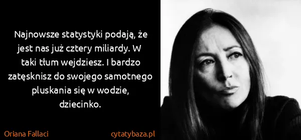 Oriana Fallaci: Najnowsze statystyki podają, że jest nas już cztery...
