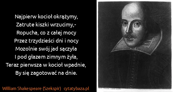 William Shakespeare (Szekspir): Najpierw kocioł okrążymy, 
Zatrute kiszki...