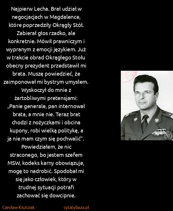 Czesław Kiszczak: Najpierw Lecha. Brał udział w negocjacjach w Magdalence,...
