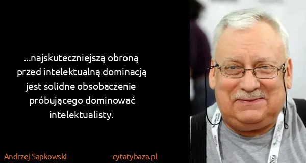 Andrzej Sapkowski: ...najskuteczniejszą obroną przed intelektualną...