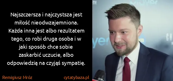 Remigiusz Mróz: Najszczersza i najczystsza jest miłość nieodwzajemniona....