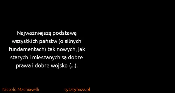 Niccolò Machiavelli: Najważniejszą podstawą wszystkich państw (o silnych...