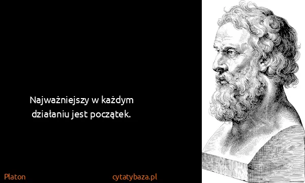 Platon: Najważniejszy w każdym działaniu jest początek.