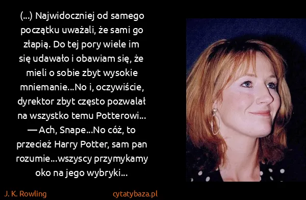 J. K. Rowling: (...) Najwidoczniej od samego początku uważali, że sami...