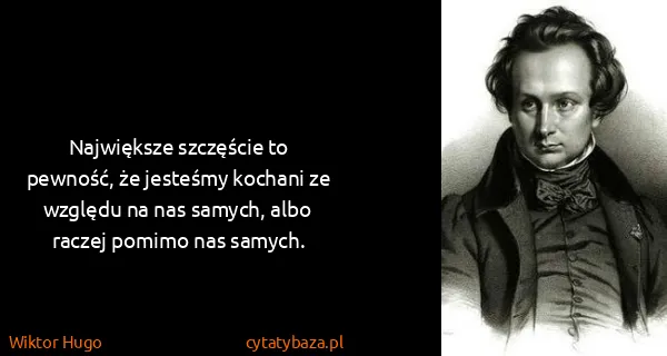 Wiktor Hugo: Największe szczęście to pewność, że jesteśmy kochani ze...
