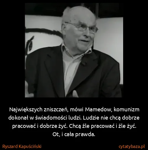 Ryszard Kapuściński: Największych zniszczeń, mówi Mamedow, komunizm dokonał w...