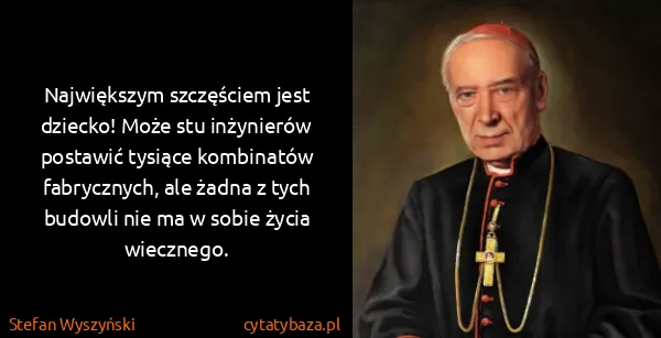 Stefan Wyszyński: Największym szczęściem jest dziecko! Może stu inżynierów...
