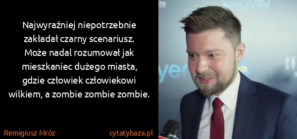 Remigiusz Mróz: Najwyraźniej niepotrzebnie zakładał czarny scenariusz....