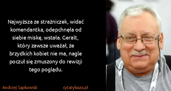 Andrzej Sapkowski: Najwyższa ze strażniczek, widać komendantka, odepchnęła...