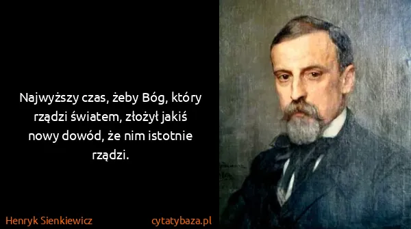 Henryk Sienkiewicz: Najwyższy czas, żeby Bóg, który rządzi światem, złożył...