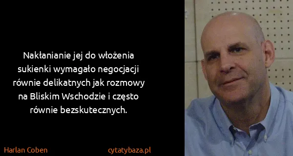 Harlan Coben: Nakłanianie jej do włożenia sukienki wymagało negocjacji...