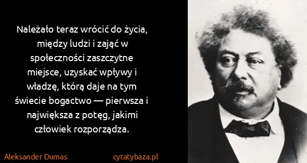Aleksander Dumas: Należało teraz wrócić do życia, między ludzi i zająć w...