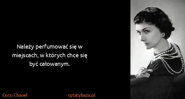 Coco Chanel: Należy perfumować się w miejscach, w których chce się...