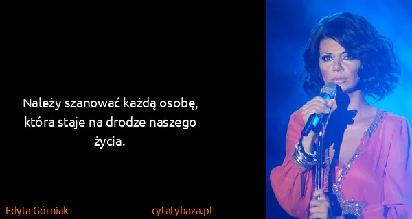Edyta Górniak: Należy szanować każdą osobę, która staje na drodze...