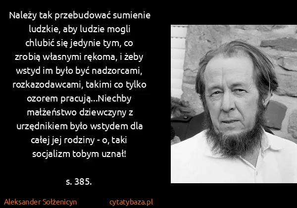 Aleksander Sołżenicyn: Należy tak przebudować sumienie ludzkie, aby ludzie... Aleksander Sołżenicyn: Należy tak przebudować sumienie ludzkie, aby ludzie...