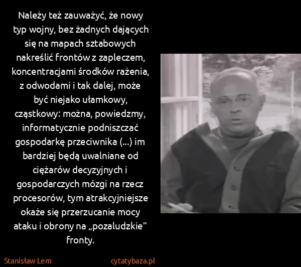 Stanisław Lem: Należy też zauważyć, że nowy typ wojny, bez żadnych...