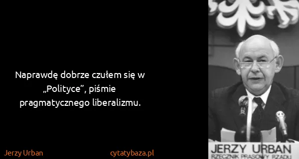 Jerzy Urban: Naprawdę dobrze czułem się w „Polityce”, piśmie...