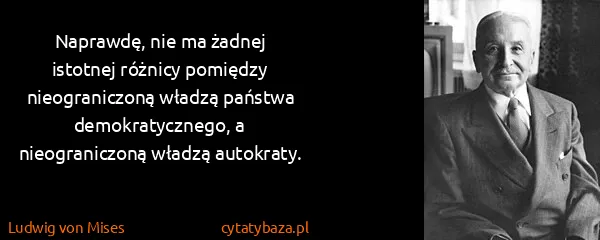 Ludwig von Mises: Naprawdę, nie ma żadnej istotnej różnicy pomiędzy...