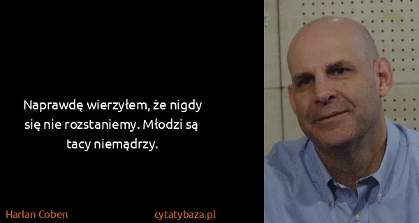 Harlan Coben: Naprawdę wierzyłem, że nigdy się nie rozstaniemy. Młodzi...