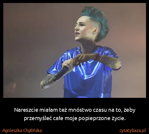 Agnieszka Chylińska: Nareszcie miałam też mnóstwo czasu na to, żeby...