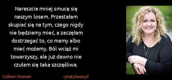 Colleen Hoover: Nareszcie mniej smucę się naszym losem. Przestałam...