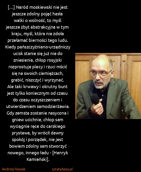 Andrzej Nowak: […] Naród moskiewski nie jest jeszcze zdolny pojąć hasła...