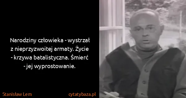 Stanisław Lem: Narodziny człowieka - wystrzał z nieprzyzwoitej armaty....