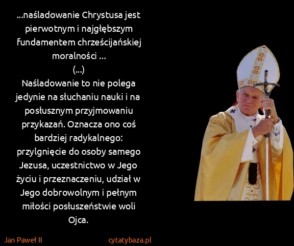 Jan Paweł II: ...naśladowanie Chrystusa jest pierwotnym i najgłębszym...