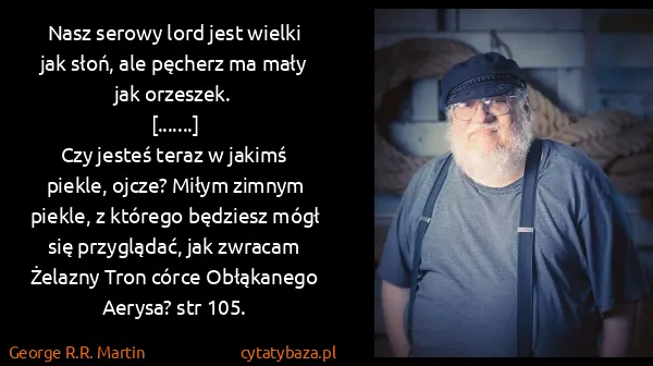 George R.R. Martin: Nasz serowy lord jest wielki jak słoń, ale pęcherz ma...