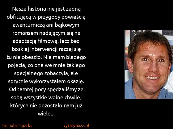 Nicholas Sparks: Nasza historia nie jest żadną obfitującą w przygody...