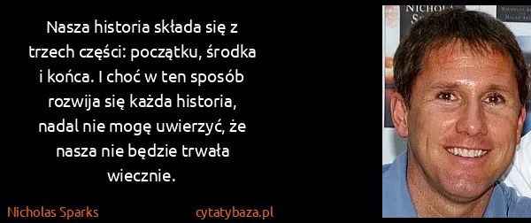 Nicholas Sparks: Nasza historia składa się z trzech części: początku,...