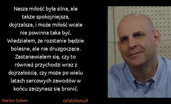 Harlan Coben: Nasza miłość była silna, ale także spokojniejsza,...