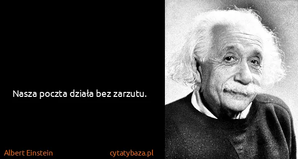 Albert Einstein: Nasza poczta działa bez zarzutu.