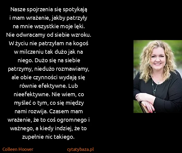 Colleen Hoover: Nasze spojrzenia się spotykają i mam wrażenie, jakby...
