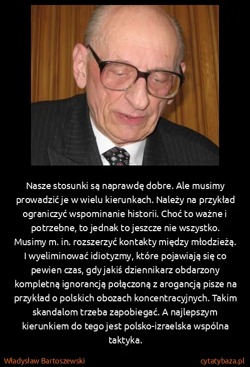 Władysław Bartoszewski: Nasze stosunki są naprawdę dobre. Ale musimy prowadzić...