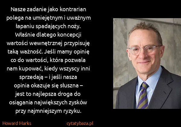 Howard Marks: Nasze zadanie jako kontrarian polega na umiejętnym i...